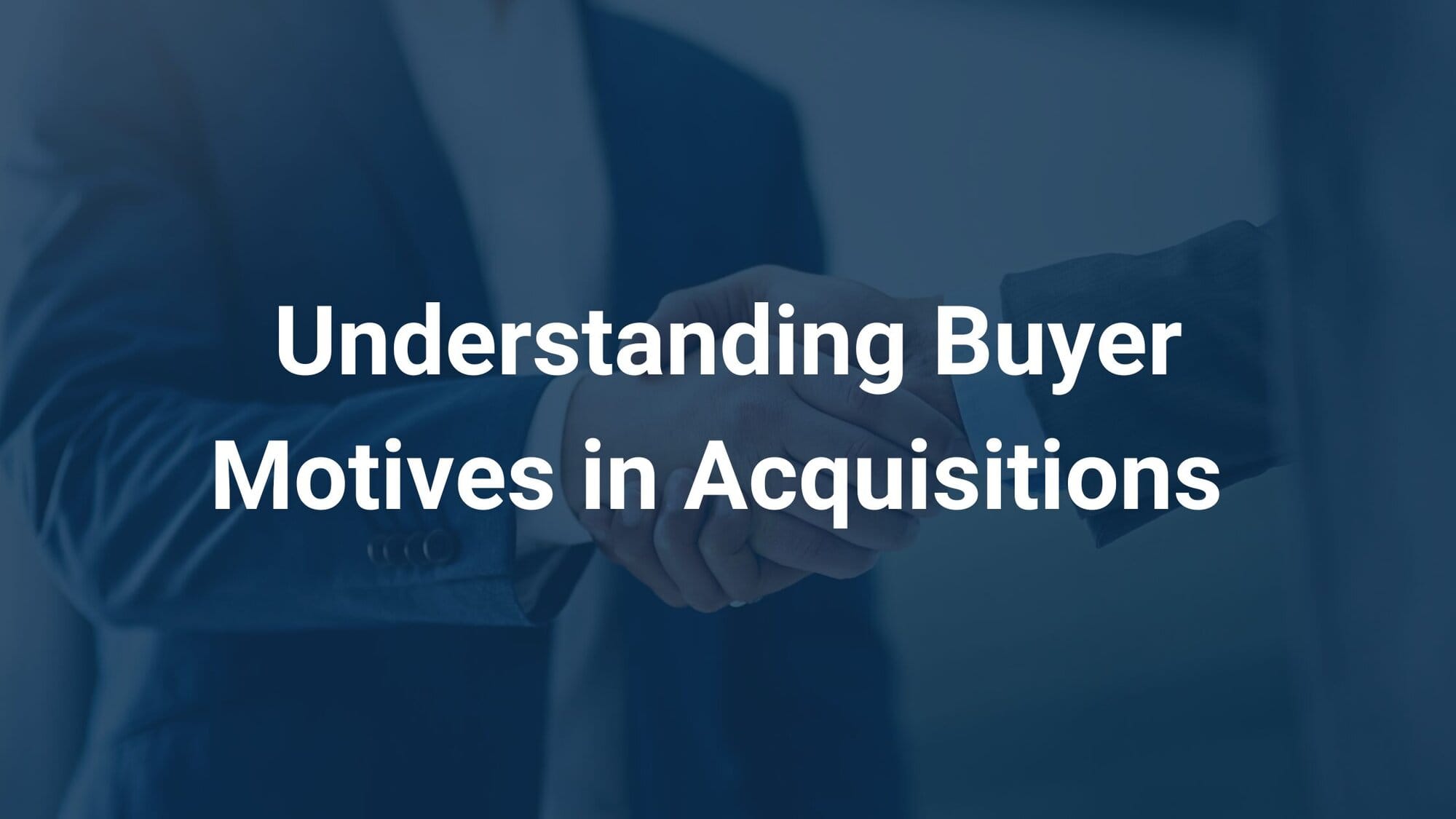 Understanding Buyer Motives & What Makes a Business Attractive for Acquisition